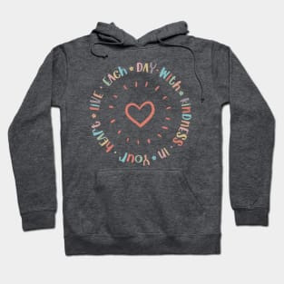 Live Each Day with Kindness in Your Heart Hoodie